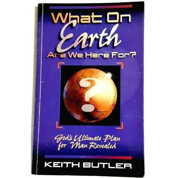 What On Earth Are We Here For Gods Ultimate Plan for Man Revealed Book K. Butler - Picture 1 of 5